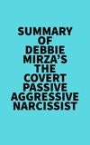  Everest Media - Summary of Debbie Mirza's The Covert Passive Aggressive Narcissist.