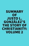  Everest Media - Summary of Justo L. González's The Story of Christianity: Volume 2.