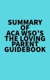   Everest Media - Summary of ACA WSO's The Loving Parent Guidebook.