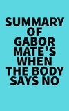  Everest Media - Summary of Gabor Mate's When the Body Says No.