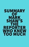  Everest Media - Summary of Mark Shaw's The Reporter Who Knew Too Much.