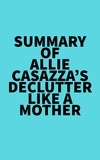  Everest Media - Summary of Allie Casazza's Declutter Like a Mother.
