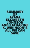  Everest Media - Summary of Ayana Elizabeth Johnson and Katharine K. Wikinson's All We Can Save.