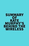  Everest Media - Summary of Kate Murphy's Behind the Wireless.