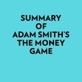  Everest Media et  AI Marcus - Summary of Adam Smith's The money game.