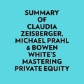  Everest Media et  AI Marcus - Summary of Claudia Zeisberger, Michael Prahl & Bowen White's Mastering Private Equity.