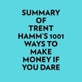  Everest Media et  AI Marcus - Summary of Trent Hamm's 1001 Ways to Make Money If You Dare.