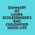  Everest Media et  AI Marcus - Summary of Laura Schlessinger's Bad Childhood-Good Life.