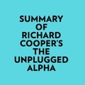  Everest Media et  AI Marcus - Summary of Richard Cooper's The Unplugged Alpha.