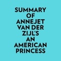  Everest Media et  AI Marcus - Summary of Annejet Van Der Zijl's An American Princess.