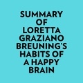  Everest Media et  AI Marcus - Summary of Loretta Graziano Breuning's Habits of a Happy Brain.
