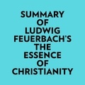  Everest Media et  AI Marcus - Summary of Ludwig Feuerbach's The Essence of Christianity.