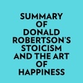  Everest Media et  AI Marcus - Summary of Donald Robertson's Stoicism and The Art of Happiness.