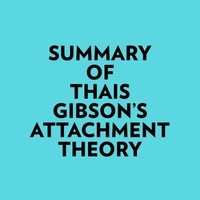  Everest Media et  AI Marcus - Summary of Thais Gibson's Attachment Theory.