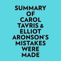  Everest Media et  AI Marcus - Summary of Carol Tavris &amp; Elliot Aronson's Mistakes Were Made.