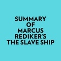  Everest Media et  AI Marcus - Summary of Marcus Rediker's The Slave Ship.