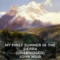  John Muir et  AI Brian - My First Summer in the Sierra (Unabridged ).