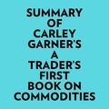  Everest Media et  AI Marcus - Summary of Carley Garner's A Trader's First Book On Commodities.