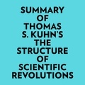  Everest Media et  AI Marcus - Summary of Thomas S. Kuhn's The Structure of Scientific Revolutions.