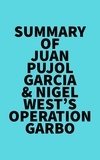  Everest Media - Summary of Juan Pujol Garcia &amp; Nigel West's Operation Garbo.