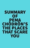  Everest Media - Summary of Pema Chödrön's The Places That Scare You.