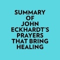  Everest Media et  AI Marcus - Summary of John Eckhardt's Prayers That Bring Healing.