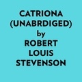  Robert Louis Stevenson et  AI Marcus - Catriona (Unabridged).