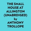  Anthony Trollope et  AI Marcus - The Small House at Allington (Unabridged).