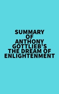  Everest Media - Summary of Anthony Gottlieb's The Dream of Enlightenment.