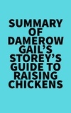  Everest Media - Summary of Damerow Gail's Storey's Guide to Raising Chickens.