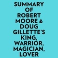  Everest Media et  AI Marcus - Summary of Robert Moore &amp; Doug Gillette's King, Warrior, Magician, Lover.