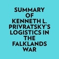  Everest Media et  AI Marcus - Summary of Kenneth L. Privratsky's Logistics In The Falklands War.