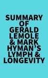  Everest Media - Summary of Gerald Lemole &amp; Mark Hyman's Lymph &amp; Longevity.
