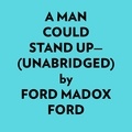  Ford Madox Ford et  AI Marcus - A Man Could Stand Up— (Unabridged).