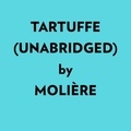  Molière et  AI Marcus - Tartuffe (Unabridged).