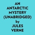  Jules Verne et  AI Marcus - An Antarctic Mystery (Unabridged).