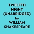  William Shakespeare et  AI Marcus - Twelfth Night (Unabridged).