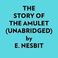  E. Nesbit et  AI Marcus - The Story Of The Amulet (Unabridged).