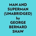  George Bernard Shaw et  AI Marcus - Man And Superman (Unabridged).