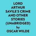  Oscar Wilde et  AI Marcus - Lord Arthur Savile’s Crime And Other Stories (Unabridged).
