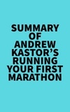  Everest Media - Summary of Andrew Kastor's Running Your First Marathon.