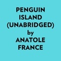  Anatole France et  AI Marcus - Penguin Island (Unabridged).