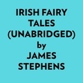  James Stephens et  AI Marcus - Irish Fairy Tales (Unabridged).