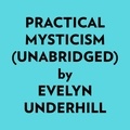  Evelyn Underhill et  AI Marcus - Practical Mysticism (Unabridged).