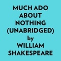  William Shakespeare et  AI Marcus - Much Ado About Nothing (Unabridged).
