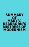  Everest Media - Summary of Mary V. Dearborn's Mistress Of Modernism.