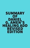  Everest Media - Summary of Daniel G. Amen's Healing ADD Revised Edition.