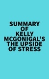  Everest Media - Summary of Kelly McGonigal's The Upside of Stress.