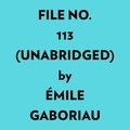  Émile Gaboriau et  AI Marcus - File No. 113 (Unabridged).