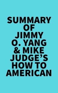  Everest Media - Summary of Jimmy O. Yang &amp; Mike Judge's How to American.